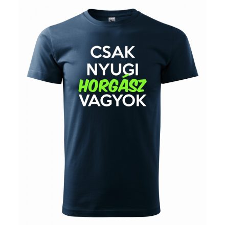 Horgászos póló - Horgász póló - Csak nyugi horgász vagyok