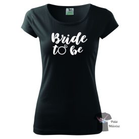   Bride To Be póló - Lánybúcsús póló - Lánybúcsú póló 