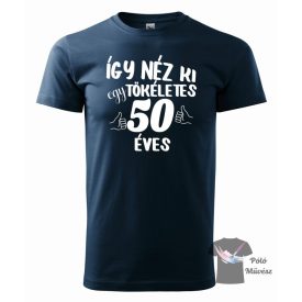 Szülinapos póló - Így néz ki egy tökéletes 50 éves