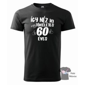   Szülinapos póló - Így néz ki egy tökéletes 60 éves póló