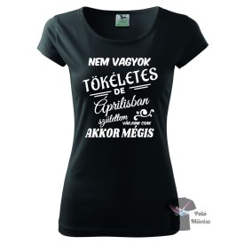 Nem vagyok tökéletes - Április szülinapos póló