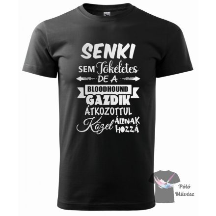 Senki sem tökéletes Bloodhound póló - Véreb póló - Kutyás póló - Egyedi Feliratos póló