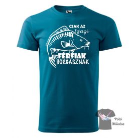   Horgász póló - Halas Póló -Az igazi férfiak horgásznak póló 