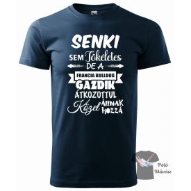   Senki sem tökéletes Francia Bulldog póló - French Bulldog póló - Kutyás póló - Egyedi Feliratos póló
