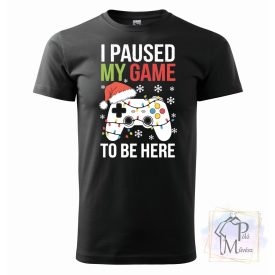   I paused my game to be here póló - Karácsonyi Gamer póló - Vicces póló - Egyedi Feliratos Póló