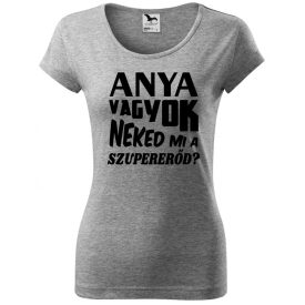 Anya vagyok neked mi a szupererőd? póló - Anyu póló