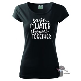 Save water póló - Vicces póló - Egyedi Feliratos póló