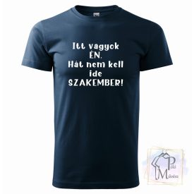   Nem kell ide szakember póló - Vicces póló - Egyedi Feliratos póló