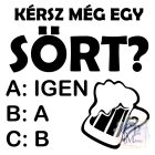 Kérsz még egy sört póló - Sörös póló - Egyedi Feliratos Póló