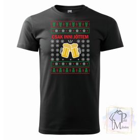   Csak inni jöttem sörös karácsonyi póló - Egyedi Feliratos Póló